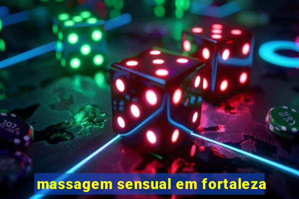 massagem sensual em fortaleza